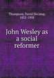 John Wesley as a social reformer, Thompson, David Decamp, 1852-1908 