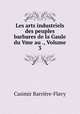 Les arts industriels des peuples barbares de la Gaule du Vme au ., Volume 3, Casimir Barriere-Flavy 