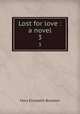Lost for love : a novel. 3, M. E. Braddon 