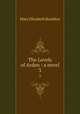The Lovels of Arden : a novel. 3, M. E. Braddon 