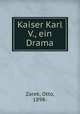 Kaiser Karl V., ein Drama, Zarek, Otto, 1898- 