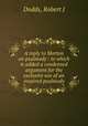 A reply to Morton on psalmody : to which is added a condensed argument for the exclusive use of an inspired psalmody., Robert J. Dodds 
