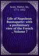 Life of Napoleon Buonaparte: with a preliminary view of the French ., Volume 7, Scott, Walter, Sir, 1771-1832 