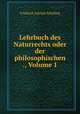 Lehrbuch des Naturrechts oder der philosophischen ., Volume 1, Friedrich Adolph Schilling 