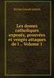 Les domes catholiques exposes, prouvees et venges attaques de l ., Volume 1, Nicolas Joseph Laforet 