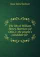 The life of William Henry Harrison (of Ohio,): the people