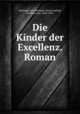 Die Kinder der Excellenz. Roman, Wolzogen und Neuhaus, Ernst Ludwig, Freiherr von, 1855-1934 