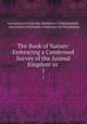 The Book of Nature: Embracing a Condensed Survey of the Animal Kingdom as .. 1, 