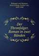 Der Thronfolger. Roman in zwei Banden, Wolzogen und Neuhaus, Ernst Ludwig, Freiherr von, 1855-1934 
