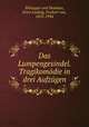 Das Lumpengesindel. Tragikomodie in drei Aufzugen, Wolzogen und Neuhaus, Ernst Ludwig, Freiherr von, 1855-1934 