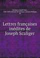 Lettres francaises inedites de Joseph Scaliger, Joseph Juste Scaliger 