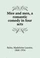 Mice and men, a romantic comedy in four acts, Madeleine Lucette Ryley 