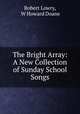 The Bright Array: A New Collection of Sunday School Songs, Robert Lowry 