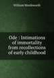 Ode : Intimations of immortality from recollections of early childhood, Wordsworth William 