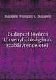 Budapest fovaros torvenyhatosaganak szabalyrendeletei ., Hungary 