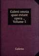 Galeni omnia quae extant opera ., Volume 5, Galeno 