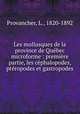 Les mollusques de la province de Quebec microforme : premiere partie, les cephalopodes, pteropodes et gastropodes, Provancher, L., 1820-1892 