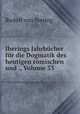 Jherings Jahrbucher fur die Dogmatik des heutigen romischen und ., Volume 33, Rudolf von Jhering 