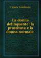 La donna delinquente: la prostituta e la donna normale ., Cesare Lombroso 