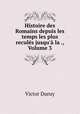 Histoire des Romains depuis les temps les plus recules jusqu