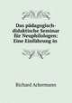Das padagogisch-didaktische Seminar fur Neuphilologen: Eine Einfuhrung in ., Richard Ackermann 