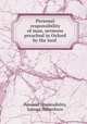 Personal responsibility of man, sermons preached in Oxford by the lord ., Personal responsibility, Samuel Wilberforce 
