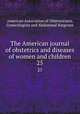 The American journal of obstetrics and diseases of women and children. 25, American Association of Obstetricians, Gynecologists and Abdominal Surgeons 