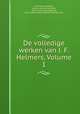 De volledige werken van J. F. Helmers, Volume 1, Jan Frederik Helmers, Maurits Cornelis Van Hall, Taelminnend genootschap, Gerrit Johan Meyer, Hendrik Harmen Klijn 