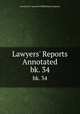 Lawyers` Reports Annotated. bk. 34, Lawyers Co-operative Publishing Company 
