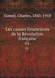 Les causes financires de la Rvolution franaise. 01, Gomel, Charles, 1843-1910 