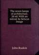 The seven lamps of architecture. 2d ed. With an introd. by Selwyn Image, Рескин 