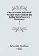 Deutschlands koloniale Helden und Pioniere der Kultur im schwarzen Kontinent. 1, Schmidt, Rochus, 1860- 
