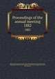 Proceedings of the annual meeting. 1882, American Pharmaceutical Association,National Pharmaceutical Convention, Philadelphia, 1852,Convention of Pharmaceutists and Druggists, New York, 1851. Minutes 