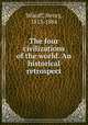 The four civilizations of the world. An historical retrospect, Wikoff, Henry, 1813-1884 