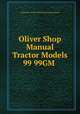 Oliver Shop Manual Tractor Models 99 99GM, Implement Tractor Publications Incorporated 