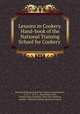 Lessons in Cookery. Hand-book of the National Training School for Cookery ., National Training School for Cookery (Great Britain), R. O . C., R. O. C. (Rose Owen Cole), Thomas King Chambers, Eliza Ann Youmans, London . National training school for cookery 