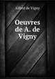 Oeuvres de A. de Vigny, Alfred de Vigny 