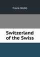 Switzerland of the Swiss, Frank Webb 