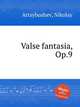 Valse fantasia, Op.9, Artsybushev, Nikolay 
