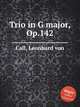 Trio in G major, Op.142, Call, Leonhard von 