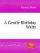 A Gentle Birthday Waltz, Dyson, Peter 