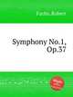 Symphony No.1, Op.37, Fuchs, Robert 