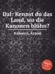 Dal: Kennst du das Land, wo die Kanonen blhn?, 