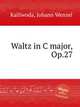 Waltz in C major, Op.27, Kalliwoda, Johann Wenzel 