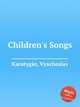 Children`s Songs, Karatygin, Vyacheslav 