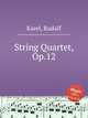 String Quartet, Op.12, Karel, Rudolf 