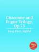 Chaconne and Fugue Trilogy, Op.73, Karg-Elert, Sigfrid 