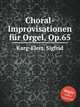 Choral-Improvisationen fr Orgel, Op.65, Karg-Elert, Sigfrid 