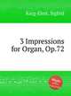 3 Impressions for Organ, Op.72, Karg-Elert, Sigfrid 