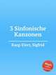 3 Sinfonische Kanzonen, Karg-Elert, Sigfrid 